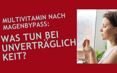 Multivitamin nach Magenbypass: was tun bei Unverträglichkeit?